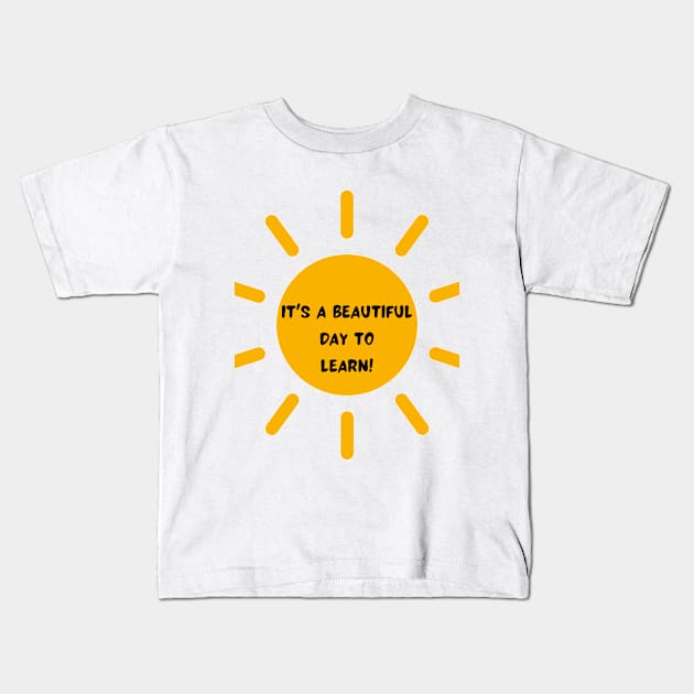 It's a beautiful day to learn Kids T-Shirt by Ashden